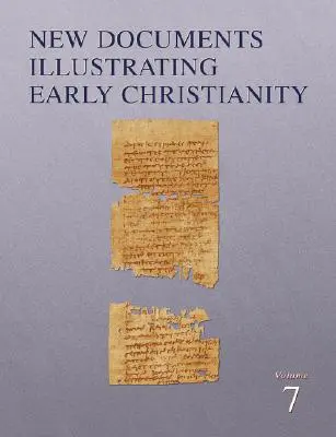 New Documents Illustrating Early Christianity, 7 : A Review of the Greek Inscriptions and Papyri Publié en 1982-83 - New Documents Illustrating Early Christianity, 7: A Review of the Greek Inscriptions and Papyri Published in 1982-83