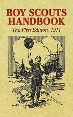 Manuel du scout : Première édition, 1911 - Boy Scouts Handbook: The First Edition, 1911