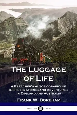 Les bagages de la vie : L'autobiographie d'un prédicateur avec des histoires inspirantes et des aventures en Angleterre et en Australie - The Luggage of Life: A Preacher's Autobiography of Inspiring Stories and Adventures in England and Australia