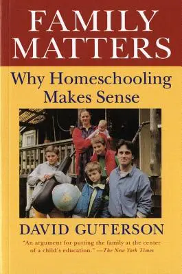 Questions de famille : Pourquoi l'école à la maison a du sens - Family Matters: Why Homeschooling Makes Sense