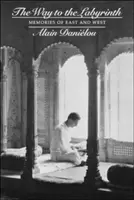 Le chemin du labyrinthe : Souvenirs d'Orient et d'Occident - The Way to the Labyrinth: Memories of East and West