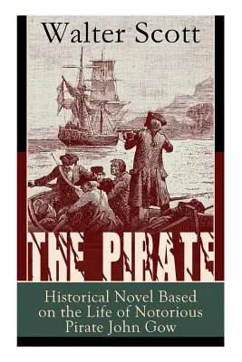 Le Pirate : Roman historique basé sur la vie du célèbre pirate John Gow : Roman d'aventure inspiré d'une histoire vraie - The Pirate: Historical Novel Based on the Life of Notorious Pirate John Gow: Adventure Novel Based on a True Story