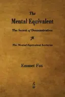 L'équivalent mental : Le secret de la démonstration - The Mental Equivalent: The Secret of Demonstration