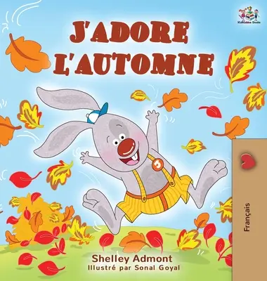 J'adore l'automne : I Love Autumn - livre pour enfants en français - J'adore l'automne: I Love Autumn - French language children's book