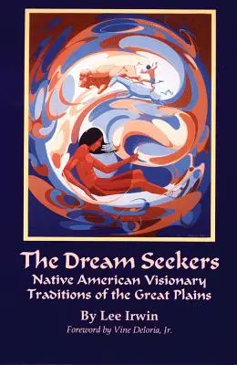 Les Chercheurs de Rêves, Volume 213 : Traditions visionnaires amérindiennes des grandes plaines - The Dream Seekers, Volume 213: Native American Visionary Traditions of the Great Plains