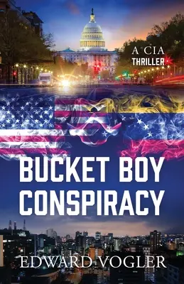 Bucket Boy Conspiracy : Un thriller de la CIA - Bucket Boy Conspiracy: A CIA Thriller