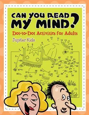 Peux-tu lire dans mes pensées ? (Activités point à point pour adultes) - Can You Read My Mind? (Dot-to-Dot Activities for Adults)