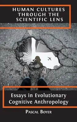 Les cultures humaines à travers la lentille scientifique : Essais d'anthropologie cognitive évolutionniste - Human Cultures through the Scientific Lens: Essays in Evolutionary Cognitive Anthropology