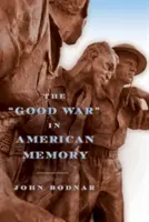 La bonne guerre dans la mémoire américaine - The Good War in American Memory