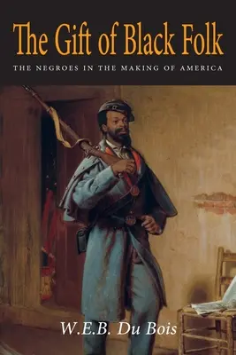 Le don des Noirs : Les Nègres dans la construction de l'Amérique - The Gift of Black Folk: The Negroes in the Making of America