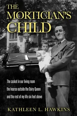 L'enfant du croque-mort : Le cercueil dans notre salon, le corbillard devant le Dairy Queen, et le reste de ma vie six pieds au-dessus. - The Mortician's Child: The casket in our living room, the hearse outside the Dairy Queen, and the rest of my life six feet above