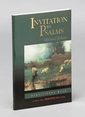 Invitation aux Psaumes : Livre du participant : Une étude biblique à court terme pour les disciples - Invitation to Psalms: Participant Book: A Short-Term Disciple Bible Study