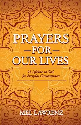 Prières pour nos vies : 95 lignes de vie vers Dieu pour les circonstances de tous les jours - Prayers for Our Lives: 95 Lifelines to God for Everyday Circumstances