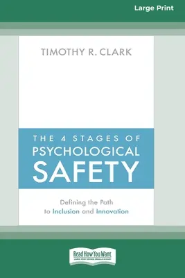 Les 4 étapes de la sécurité psychologique : Définir la voie de l'inclusion et de l'innovation (16pt Large Print Edition) - The 4 Stages of Psychological Safety: Defining the Path to Inclusion and Innovation (16pt Large Print Edition)