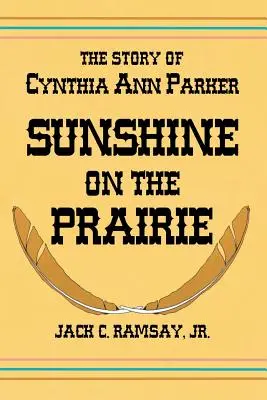 Du soleil dans la prairie : L'histoire de Cynthia Ann Parker - Sunshine on the Prairie: The Story of Cynthia Ann Parker