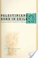 Les Palestiniens nés en exil : Diaspora et recherche d'une patrie - Palestinians Born in Exile: Diaspora and the Search for a Homeland