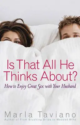 Comment profiter d'une bonne sexualité avec son mari ? - Is That All He Thinks About?: How to Enjoy Great Sex with Your Husband