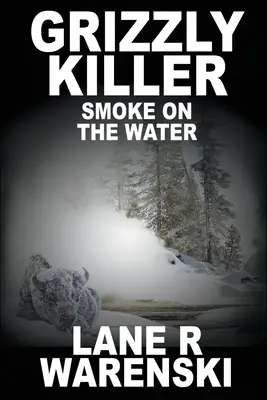 Le tueur de grizzlis : Smoke On The Water (Édition à gros caractères) - Grizzly Killer: Smoke On The Water (Large Print Edition)