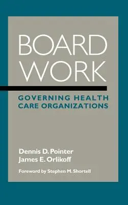 Le travail du conseil d'administration : Gouverner les organisations de soins de santé - Board Work: Governing Health Care Organizations