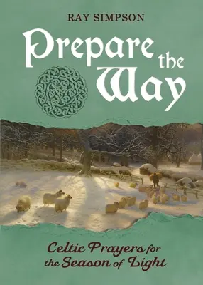 Préparer le chemin : Prières celtiques pour la saison de la lumière - Prepare the Way: Celtic Prayers for the Season of Light