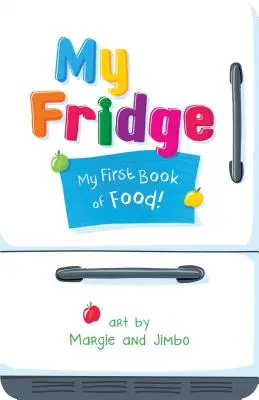 Mon frigo : Mon premier livre de nourriture - My Fridge: My First Book of Food