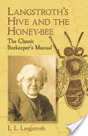 La ruche et l'abeille de Langstroth : Le manuel classique de l'apiculteur - Langstroth's Hive and the Honey-Bee: The Classic Beekeeper's Manual