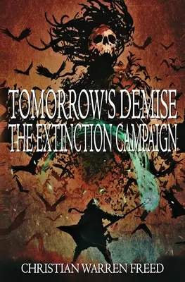 La mort de demain : la campagne d'extinction : La campagne d'extinction - Tomorrow's Demise: The Extinction Campaign: The Extinction Campaign