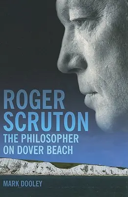 Roger Scruton : Le philosophe sur la plage de Douvres - Roger Scruton: The Philosopher on Dover Beach