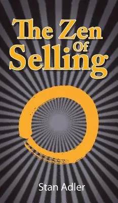 Le zen de la vente : La façon de tirer profit des leçons de la vie quotidienne - The Zen of Selling: The Way to Profit from Life's Everyday Lessons