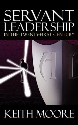 Le leadership au service du XXIe siècle - Servant Leadership in the Twenty-First Century