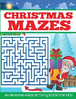 Les labyrinthes de Noël : Les labyrinthes de Noël : un livre d'activités étonnant pour les enfants - Christmas Mazes: An Amazing Maze Activity Book for Kids