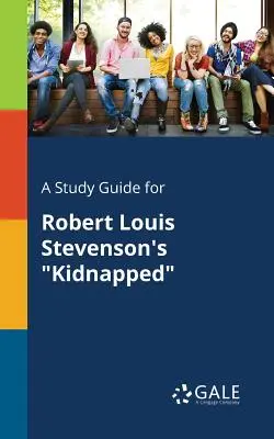 Un guide d'étude pour Kidnapped de Robert Louis Stevenson - A Study Guide for Robert Louis Stevenson's Kidnapped