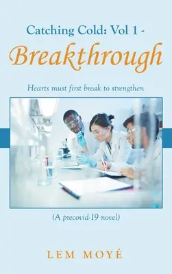 Catching Cold : Vol 1 - Breakthrough : Hearts Must First Break to Strengthen (A Precovid-19 Novel) (en anglais) - Catching Cold: Vol 1 - Breakthrough: Hearts Must First Break to Strengthen (A Precovid-19 Novel)