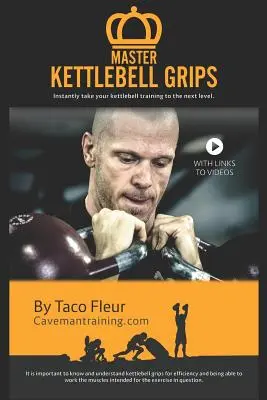 Master Kettlebell Grips : Pour passer instantanément au niveau supérieur en matière d'entraînement avec des kettlebells. - Master Kettlebell Grips: Instantly take your kettlebell training to the next level