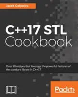 Livre de cuisine C++17 STL : Découvrez les dernières améliorations apportées à la programmation fonctionnelle et aux expressions lambda - C++17 STL Cookbook: Discover the latest enhancements to functional programming and lambda expressions