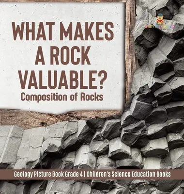 Qu'est-ce qui fait la valeur d'une roche ? Composition des roches - Livre d'images sur la géologie, 4e année - Livres pour enfants sur l'enseignement des sciences - What Makes a Rock Valuable?: Composition of Rocks - Geology Picture Book Grade 4 - Children's Science Education Books