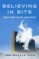 Croire aux bits : Les médias numériques et le surnaturel - Believing in Bits: Digital Media and the Supernatural