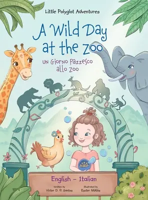 A Wild Day at the Zoo / Un Giorno Pazzesco allo Zoo - Édition bilingue anglais et italien : Livre d'images pour enfants - A Wild Day at the Zoo / Un Giorno Pazzesco allo Zoo - Bilingual English and Italian Edition: Children's Picture Book