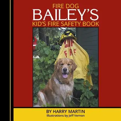 Fire Dog Bailey's Kid's Fire Safety Book (Livre de sécurité incendie pour les enfants) - Fire Dog Bailey's Kid's Fire Safety Book