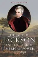 L'ère de Jackson et l'art de la puissance américaine, 1815-1848 - The Age of Jackson and the Art of American Power, 1815-1848