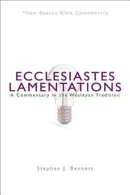 Ecclésiaste/Lamentations : Un commentaire dans la tradition wesleyenne - Ecclesiastes/Lamentations: A Commentary in the Wesleyan Tradition