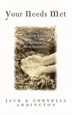 Vos besoins satisfaits : la nature curative du traitement de l'esprit spirituel - Your Needs Met: The Healing Nature of Spiritual Mind Treatment