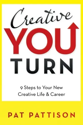 Creative You Turn : 9 étapes vers votre nouvelle vie et carrière créative - Creative You Turn: 9 Steps to Your New Creative Life & Career