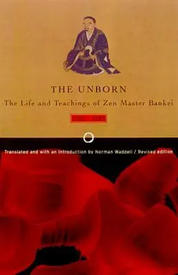 Unborn : La vie et les enseignements du maître zen Bankei, 1622-1693 - Unborn: The Life and Teachings of Zen Master Bankei, 1622-1693