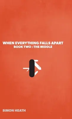 Quand tout s'écroule : Deuxième livre : Le milieu - When Everything Falls Apart: Book Two: The Middle