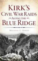 Les raids de Kirk pendant la guerre civile le long de la crête bleue - Kirk's Civil War Raids Along the Blue Ridge