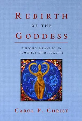 La renaissance de la déesse : Trouver un sens à la spiritualité féministe - Rebirth of the Goddess: Finding Meaning in Feminist Spirituality