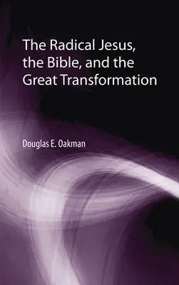 Jésus radical, la Bible et la grande transformation - The Radical Jesus, the Bible, and the Great Transformation