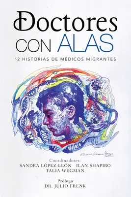 Doctores Con Alas : 12 histoires de migrants - Doctores Con Alas: 12 Historias De Mdicos Migrantes
