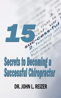 15 secrets pour devenir un chiropraticien prospère - 15 Secrets to Becoming a Successful Chiropractor